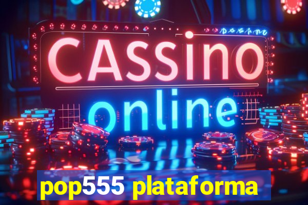 pop555 plataforma